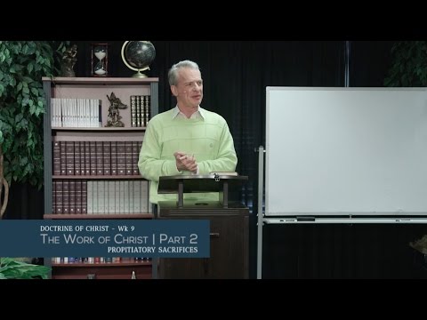 Doctrine of Christ Part 9: The Work of Christ (2) - Propitiatory Sacrifices