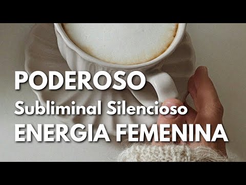 ENERGÍA FEMENINA💐SUBLIMINAL SILENCIOSO