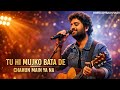 Tu Hi Mujko Bata De Song Arjit Singh New Version