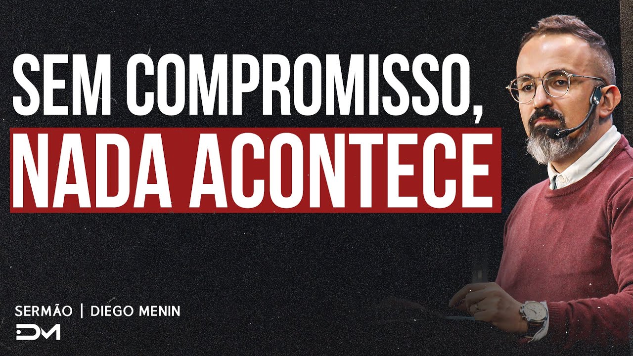 SEM COMPROMISSO, NADA ACONTECE | SERMÃO