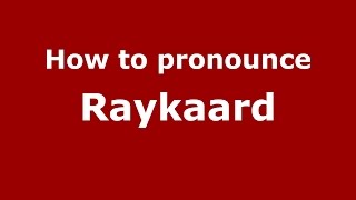 How to pronounce Raykaard