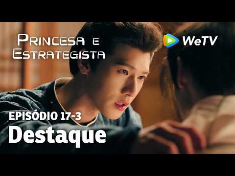 【Princesa e Estrategista】EP17-3｜Destaque | Li Yun Rui e Meng Zi Yi | WeTV