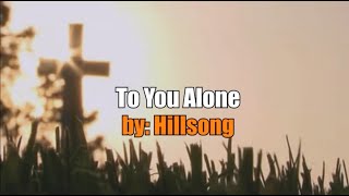 To You Alone by Hillsong (Lyrics)