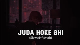 Juda hoke bhi tu mujhme kahin baki hai (slowed+rev