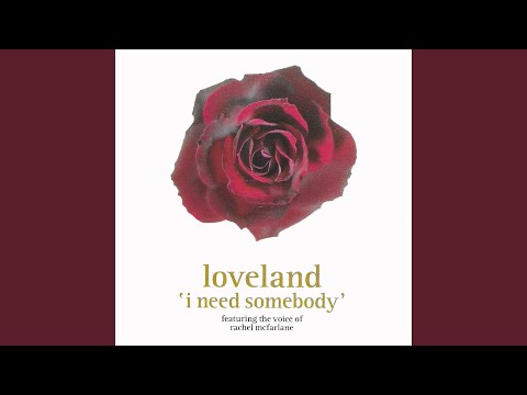 I Need Somebody (feat. Rachel McFarlane) (Loveland's Full On Vocal 12" Mix)
