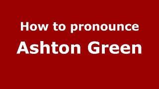 How to pronounce Ashton Green