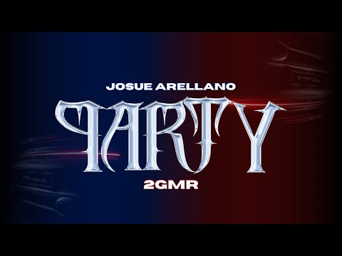 Party - Josue Arellano ❌ 2GMR (Video Lyric)