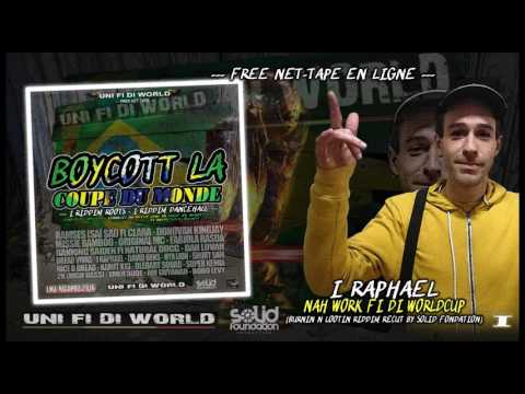 I RAPHAEL - NAH WORK FI DI WORLDCUP (PROJET BOYCOTT LA COUPE DU MONDE) - LMZ RECORDZ 2016