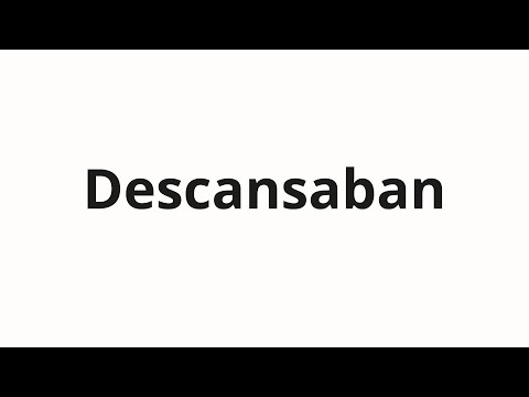 How to pronounce Descansaban
