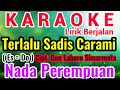 TERLALU SADIS CARAMI Karaoke Nada Cewe/Perempuan/Female|| TERLALU SADIS||Cipt. Gun Labero Simarmata