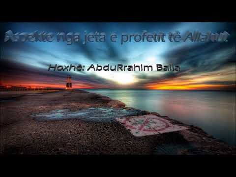 Aspekte nga jeta e profetit të Allahut - Hoxhë: AbduRrahim Balla