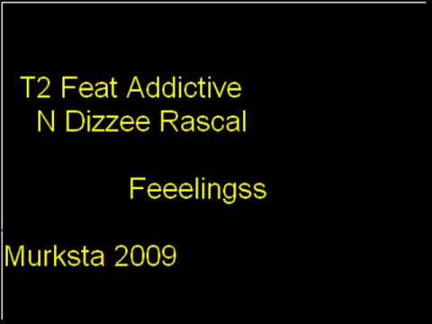 T2 Feat Addictive & Dizzee Rascal Feelings