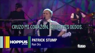 Run Dry (X Heart X Fingers) — Patrick Stump | Subtítulos en español