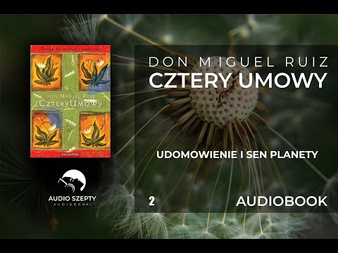 2. Don Miguel Ruiz - Cztery umowy - Udomowienie i sen planety AUDIOBOOK