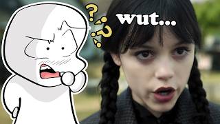 WEDNESDAY literally makes no sense...