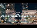 4L Chill Night Rap Mix Ft Drake Kendrick Lamar J Cole Kanye West More
