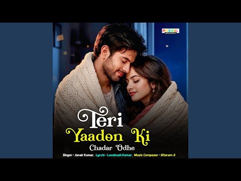 Teri Yaadon Ki Chadar Odhe