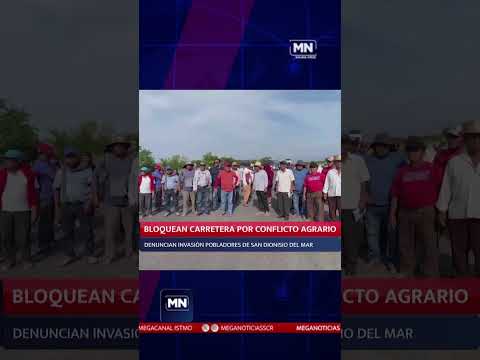 #BREVES BLOQUEAN CARRETERA POR CONFLICTO AGRARIO, DENUNCIAN INVASIÓN POBLADORES DE SAN DIONISIO DEL