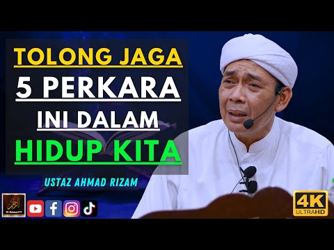 Ustaz Ahmad Rizam - TOLONG JAGA 5 PERKARA INI DALAM HIDUP KITA