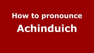 How to pronounce Achinduich