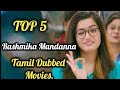 TOP 5 Rashmika Mandanna Tamil Dubbed Movies