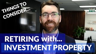 TOP 3 THINGS TO CONSIDER: Retiring with Investment Properties