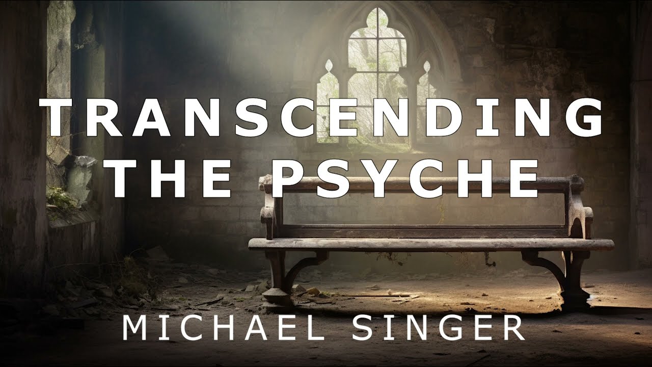 Michael Singer - Transcending the Psyche