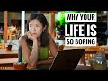 Why your life is so boring