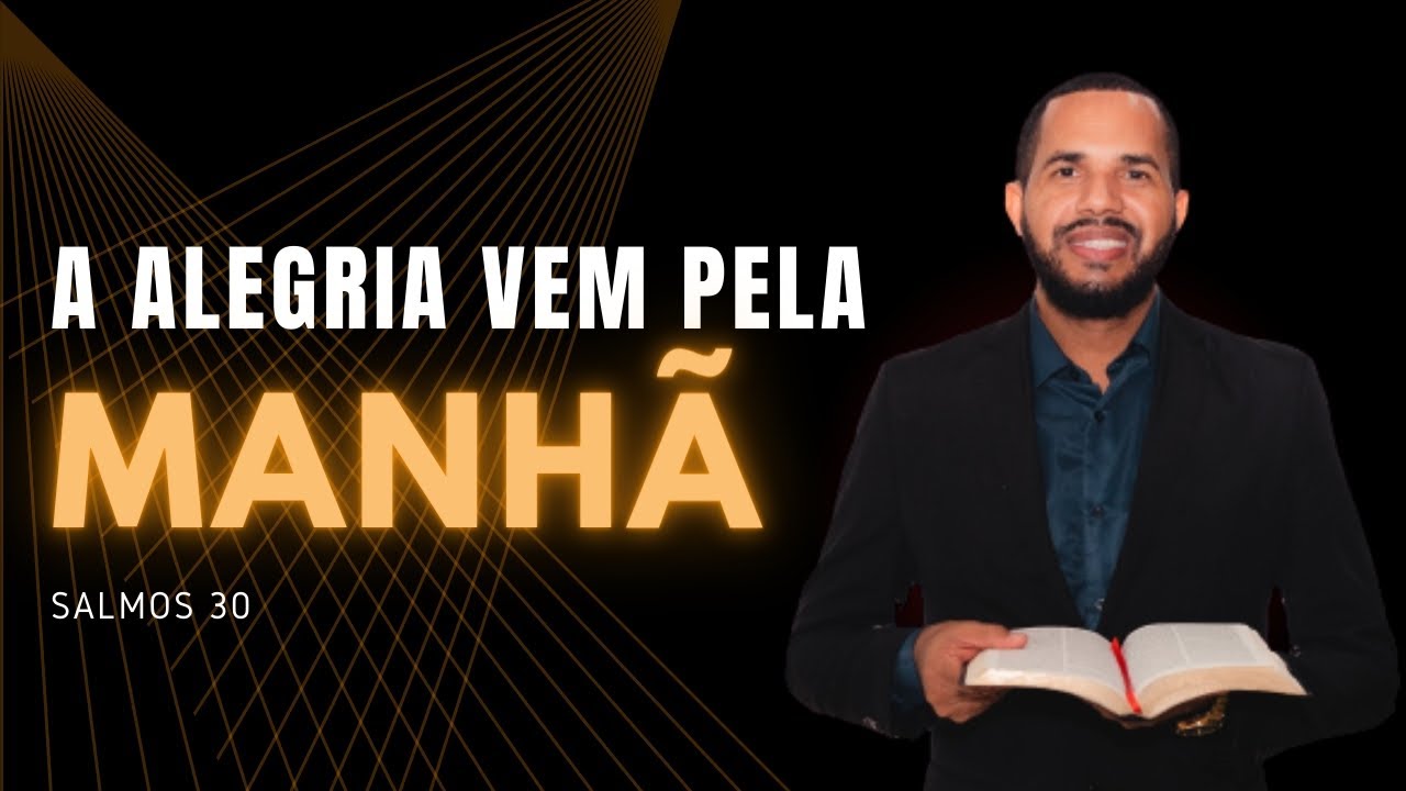 DA TRISTEZA PARA A ALEGRIA - SALMOS 30 - PREGAÇÃO