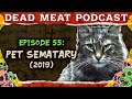 Pet Sematary 2019 Dead Meat Podcast Ep 55