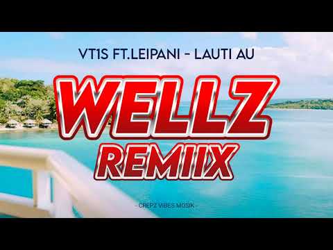 VT1S Ft.Leipani - Lauti Au ( Wellz Remiix )2024. 🇻🇺