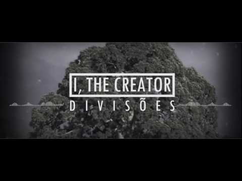 I, The Creator - Divisões [Single 2016]