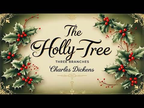 🎧 THE HOLLY-TREE: THREE BRANCHES by Charles Dickens | Audiobook | Cozy Tale of Reflection & Kindness