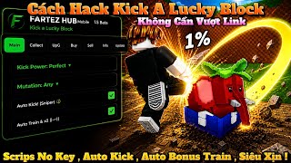 Cách Hack Kick A Lucky Block | Scrips No Key , Auto Kick , Auto Bonus Train , Lấy Brainrots Hiếm
