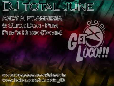 DJ Total June 09 - 05 - Andy M ft Amnesia  Slick Don - Pum Pums Huge (Remix)