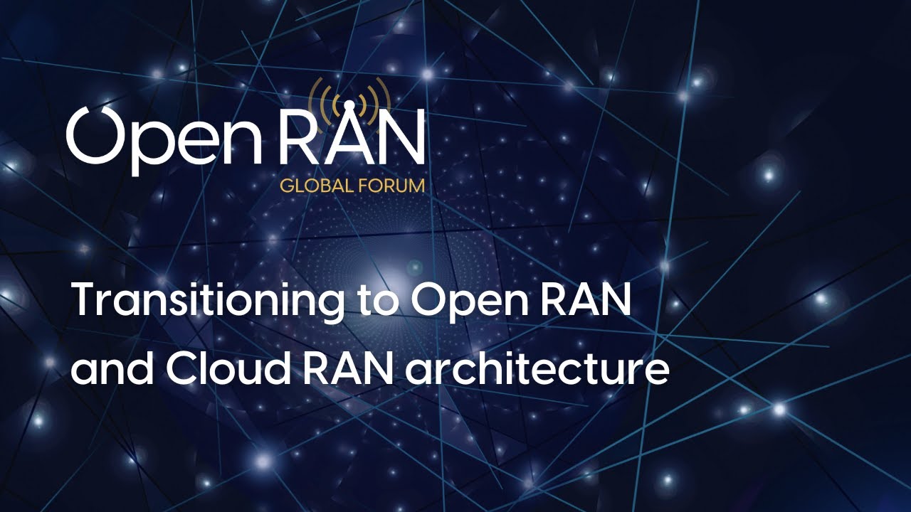 Transitioning to Open RAN and Cloud RAN architecture