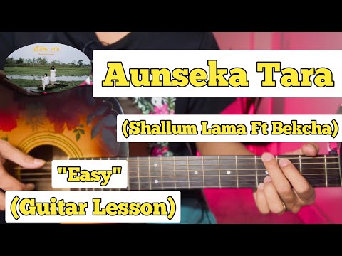 Aunseka Tara - Shallum Lama Ft Bekcha | Guitar Lesson | Easy Chords |
