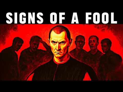 6 Signs of a Foolish Person - Machiavelli