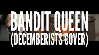 Bandit Queen with &#39;dialogue&#39; and tap dancing (Decemberists Cover)