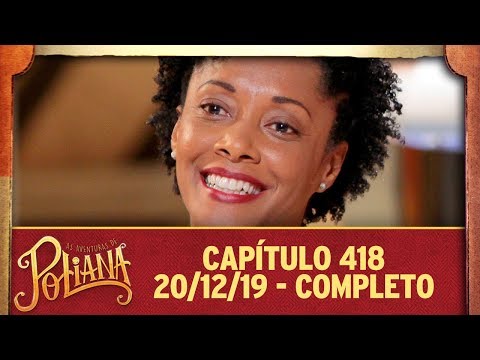 As Aventuras de Poliana | capítulo 418 - 20/12/19, completo