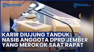 DIUJUNG TANDUK! Nasib Anggota DPRD Jember Viral seusai Main Game & Merokok saat Rapat