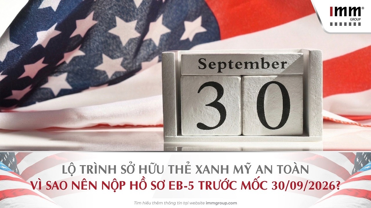 Lộ trình sở hữu Thẻ Xanh Mỹ an toàn – Vì sao nên nộp hồ sơ EB-5 trước mốc 30/09/2026 ?