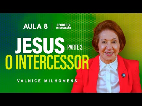 The Power of Intercession - Lesson 8 | Valnice Milhomens