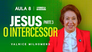 The Power of Intercession - Lesson 8 | Valnice Milhomens