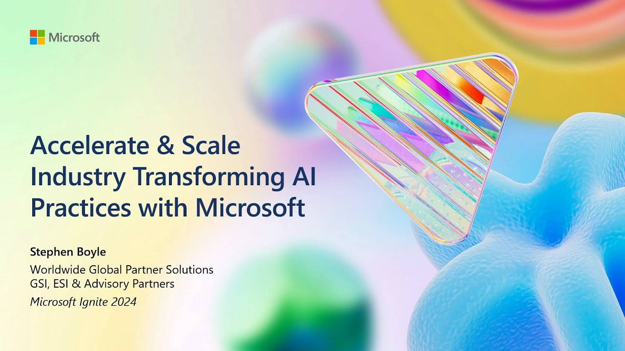 Accelerate & Scale Industry transforming AI Practices with Microsoft | BRK341