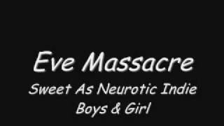 Eve Massacre - Sweet As Neurotic Indie Boys & Girl