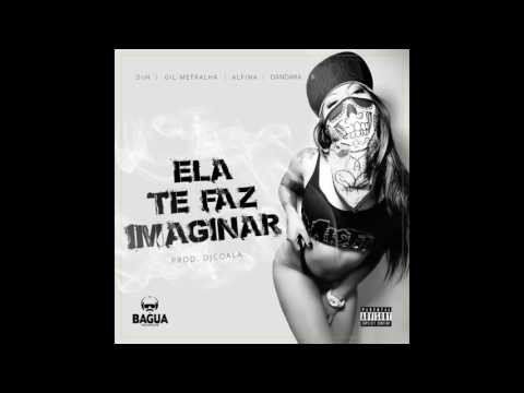 Ela te faz imaginar - DoN feat. Gil Metralha, Alfina, Dandara (Prod. DJ Coala)