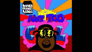 Lunchmoney Lewis - Ain&#39;t Too Cool