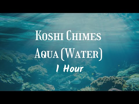 Koshi Chimes - Aqua (Water) | 1 Hour | Deep Relaxation, Meditation, and Restful Sleep