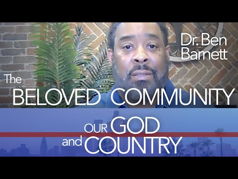 “The Beloved Community: Love Never Fails” - Ben Barnett | Our God and Country